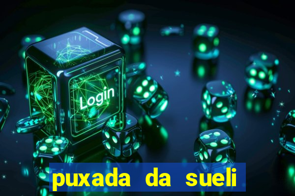 puxada da sueli jogo do bicho